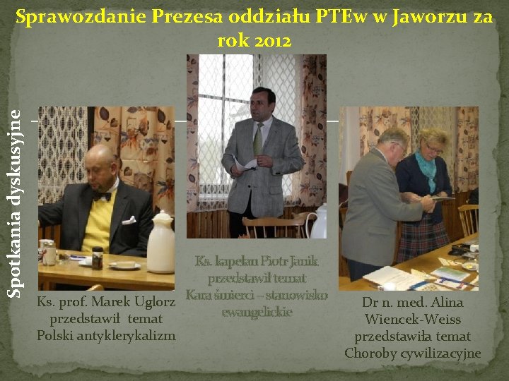 Spotkania dyskusyjne Sprawozdanie Prezesa oddziału PTEw w Jaworzu za rok 2012 Ks. kapelan Piotr