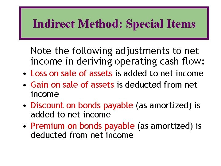 Indirect Method: Special Items Note the following adjustments to net income in deriving operating