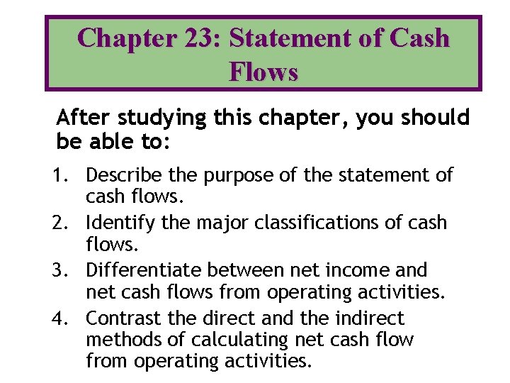 Chapter 23: Statement of Cash Flows After studying this chapter, you should be able