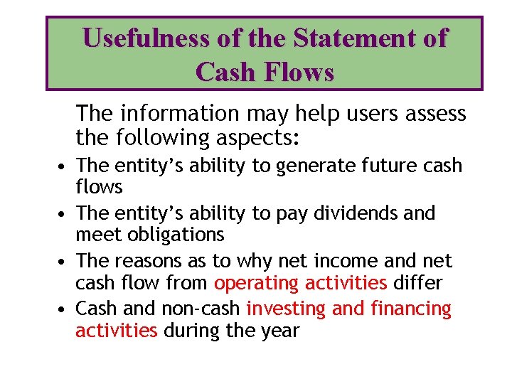 Usefulness of the Statement of Cash Flows The information may help users assess the