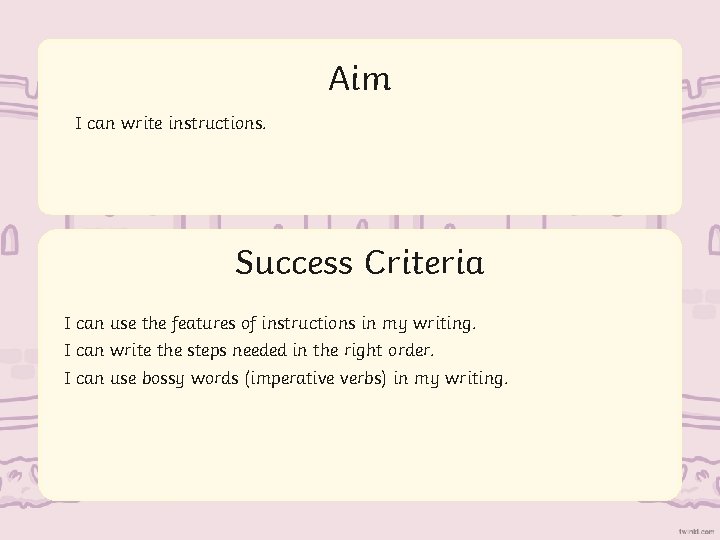 Aim I can write instructions. Success Criteria I can use the features of instructions