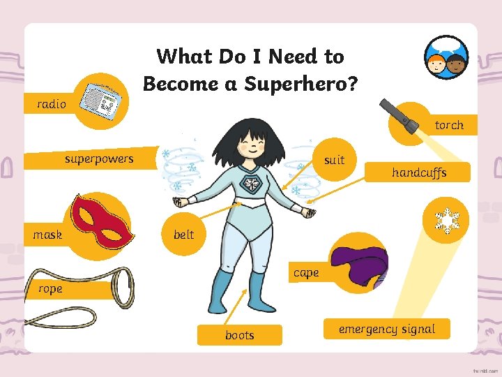 radio What Do I Need to Become a Superhero? torch superpowers mask suit handcuffs