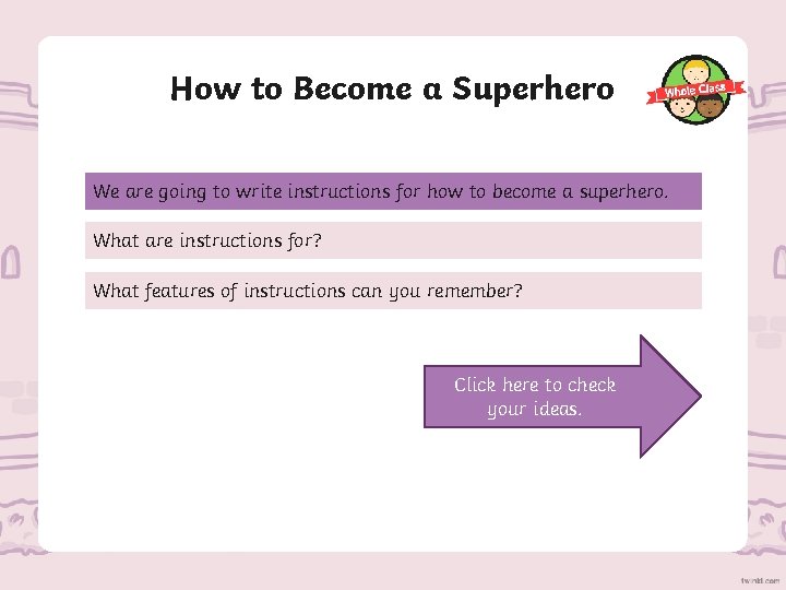 How to Become a Superhero We are going to write instructions for how to