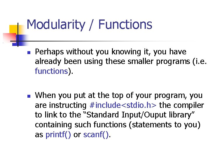 Modularity / Functions Perhaps without you knowing it, you have already been using these