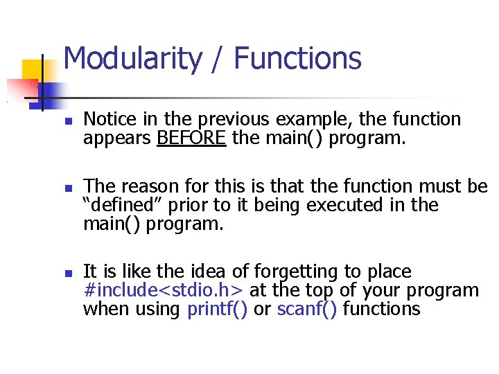 Modularity / Functions Notice in the previous example, the function appears BEFORE the main()