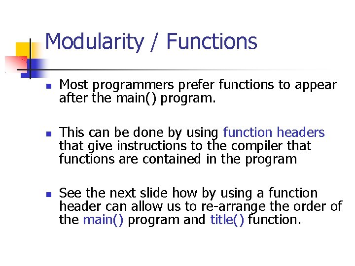 Modularity / Functions Most programmers prefer functions to appear after the main() program. This