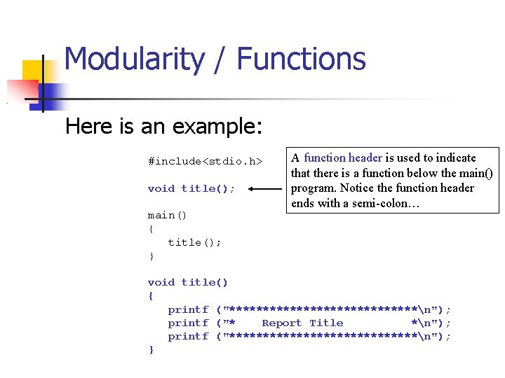 Modularity / Functions Here is an example: #include<stdio. h> void title(); main() { title();