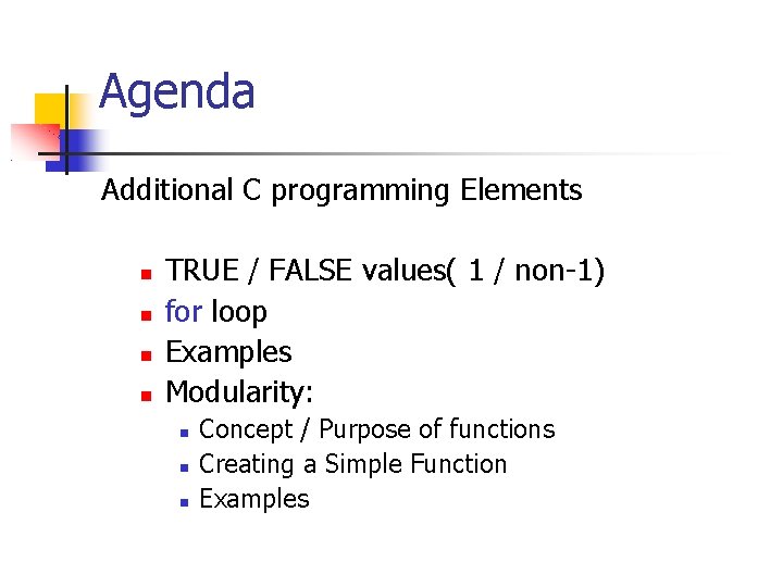 Agenda Additional C programming Elements TRUE / FALSE values( 1 / non-1) for loop