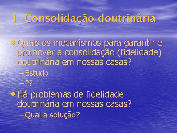 1. Consolidação doutrinária • Quais os mecanismos para garantir e promover a consolidação (fidelidade)