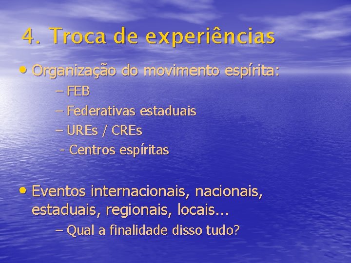 4. Troca de experiências • Organização do movimento espírita: – FEB – Federativas estaduais