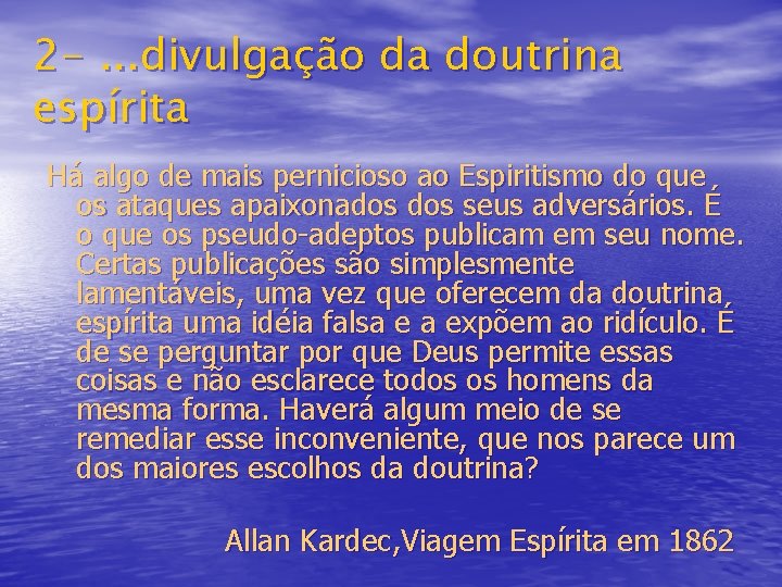 2 -. . . divulgação da doutrina espírita Há algo de mais pernicioso ao