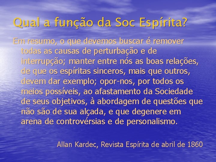 Qual a função da Soc Espírita? Em resumo, o que devemos buscar é remover