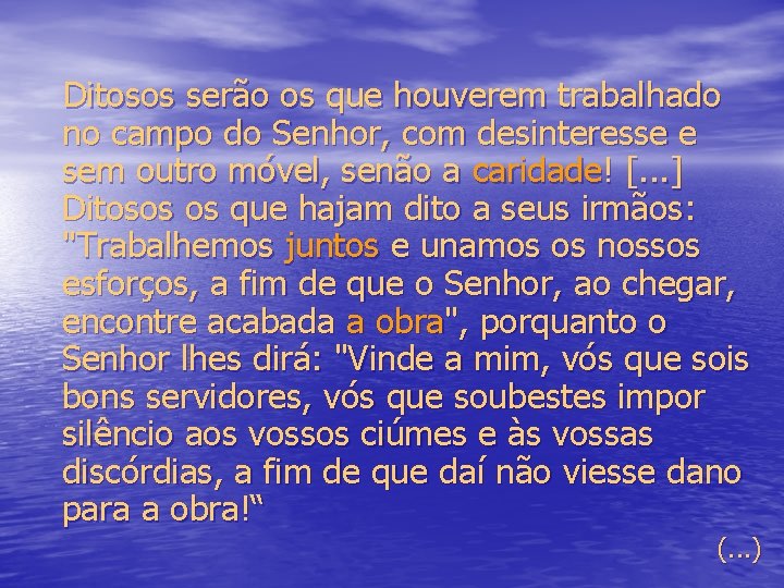 Ditosos serão os que houverem trabalhado no campo do Senhor, com desinteresse e sem