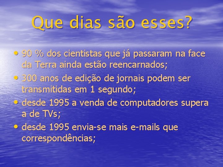 Que dias são esses? • 90 % dos cientistas que já passaram na face