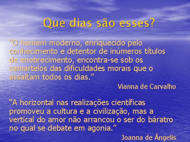 Que dias são esses? “O homem moderno, enriquecido pelo conhecimento e detentor de inúmeros