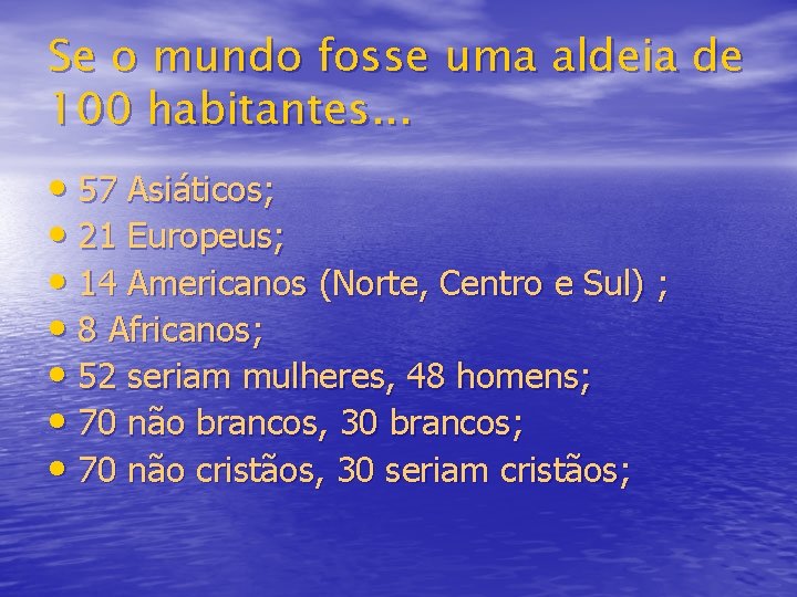 Se o mundo fosse uma aldeia de 100 habitantes. . . • 57 Asiáticos;