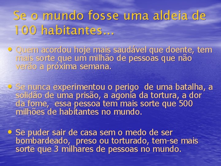 Se o mundo fosse uma aldeia de 100 habitantes. . . • Quem acordou