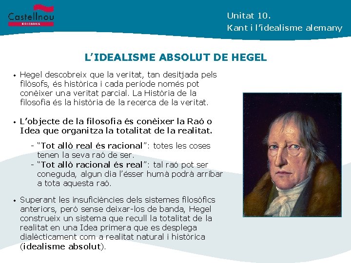 Unitat 10. Kant i l’idealisme alemany L’IDEALISME ABSOLUT DE HEGEL • Hegel descobreix que