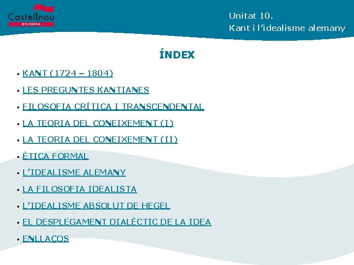 Unitat 10. Kant i l’idealisme alemany ÍNDEX • KANT (1724 – 1804) • LES