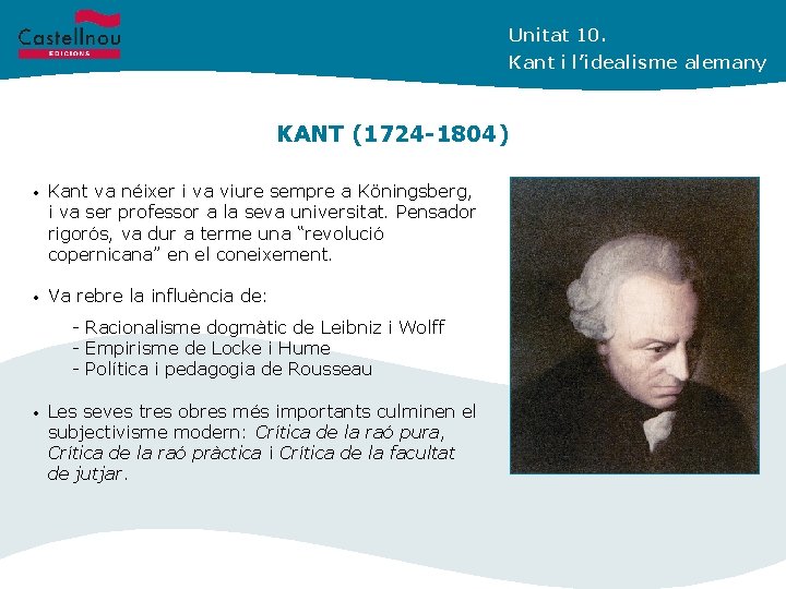 Unitat 10. Kant i l’idealisme alemany KANT (1724 -1804) • Kant va néixer i