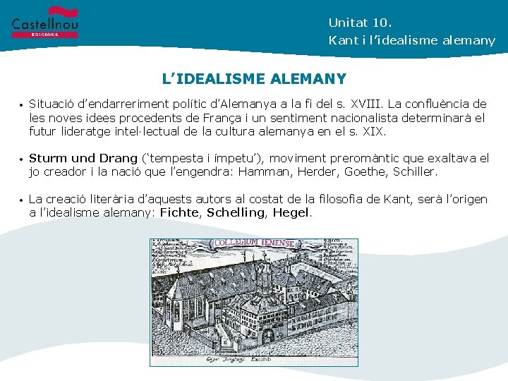 Unitat 10. Kant i l’idealisme alemany L’IDEALISME ALEMANY • Situació d’endarreriment polític d’Alemanya a