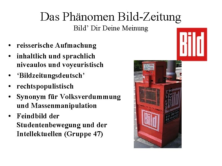 Das Phänomen Bild-Zeitung Bild’ Dir Deine Meinung • reisserische Aufmachung • inhaltlich und sprachlich