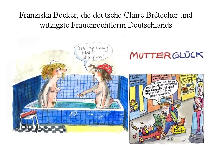 Franziska Becker, die deutsche Claire Brétecher und witzigste Frauenrechtlerin Deutschlands 