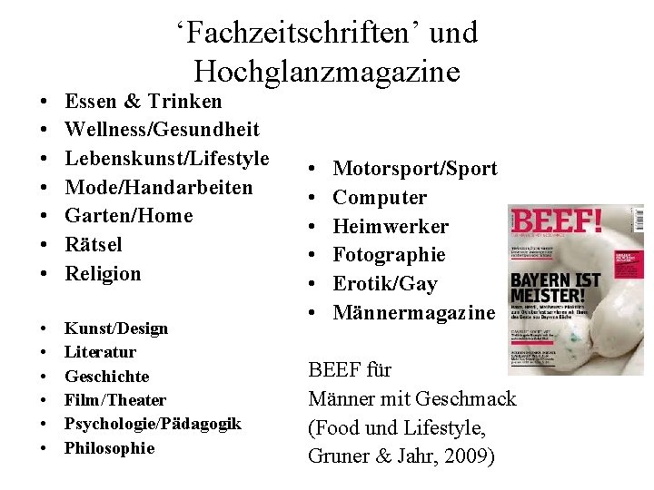 ‘Fachzeitschriften’ und Hochglanzmagazine • • Essen & Trinken Wellness/Gesundheit Lebenskunst/Lifestyle Mode/Handarbeiten Garten/Home Rätsel Religion