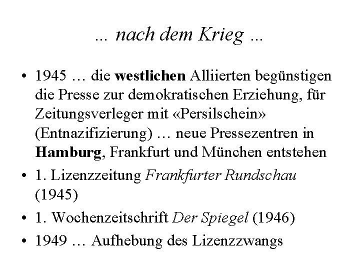 … nach dem Krieg … • 1945 … die westlichen Alliierten begünstigen die Presse