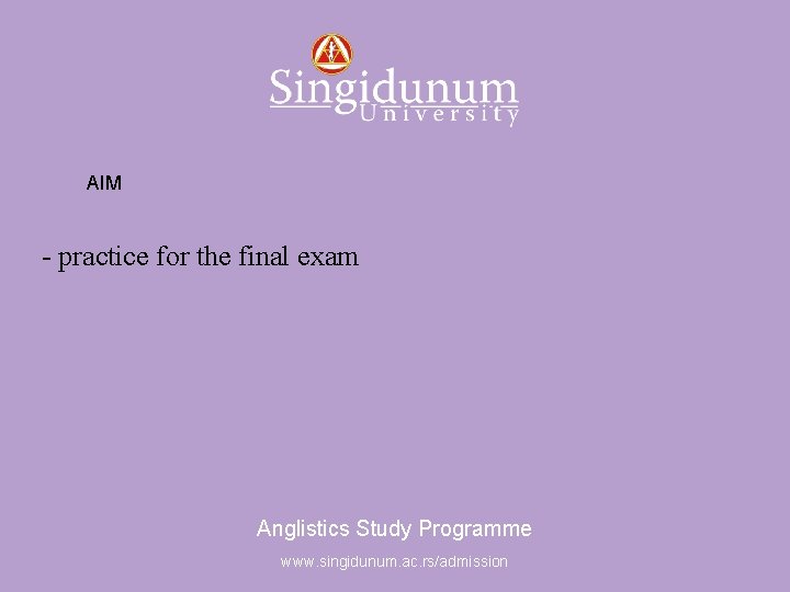 Anglistics Study Programme AIM - practice for the final exam Anglistics Study Programme www.