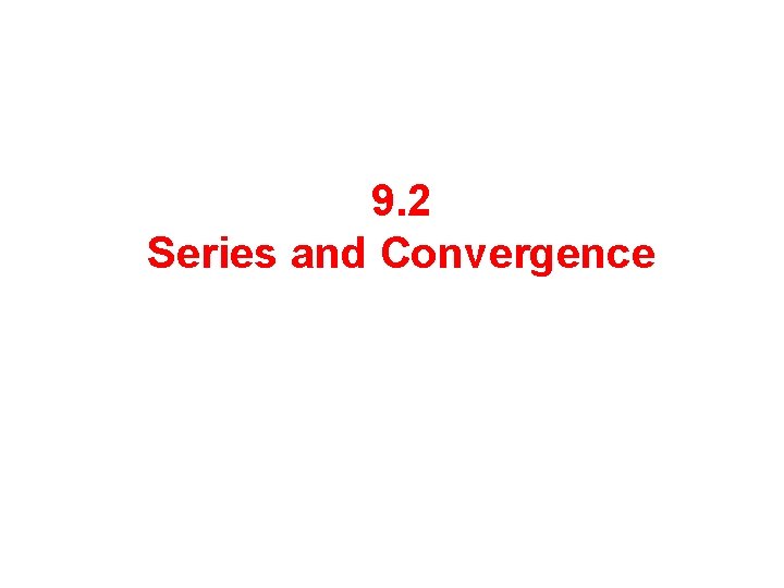 9. 2 Series and Convergence 