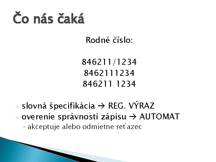 Čo nás čaká Rodné číslo: 846211/1234 846211 1234 - slovná špecifikácia REG. VÝRAZ overenie