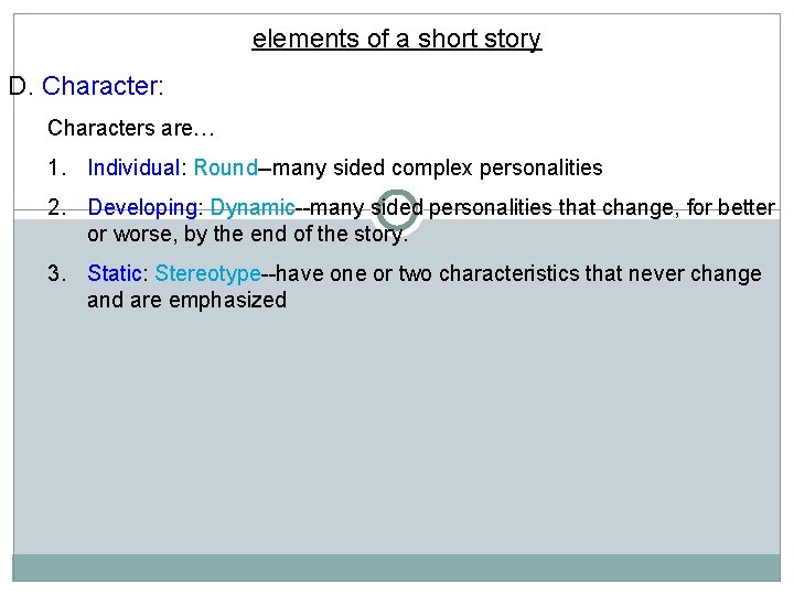elements of a short story D. Character: Characters are… 1. Individual: Round--many sided complex elements of a short story D. Character: Characters are… 1. Individual: Round--many sided complex