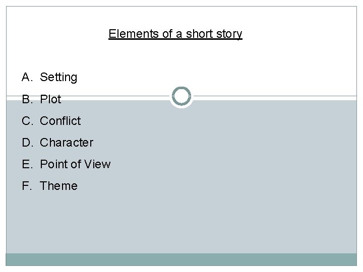 Elements of a short story A. Setting B. Plot C. Conflict D. Character E. Elements of a short story A. Setting B. Plot C. Conflict D. Character E.