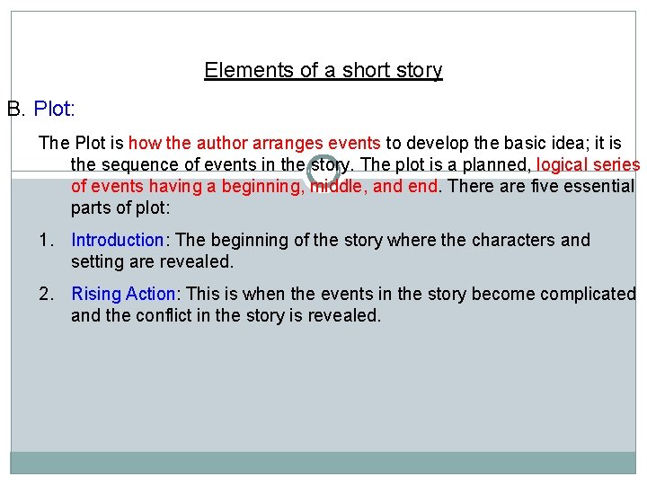 Elements of a short story B. Plot: The Plot is how the author arranges Elements of a short story B. Plot: The Plot is how the author arranges