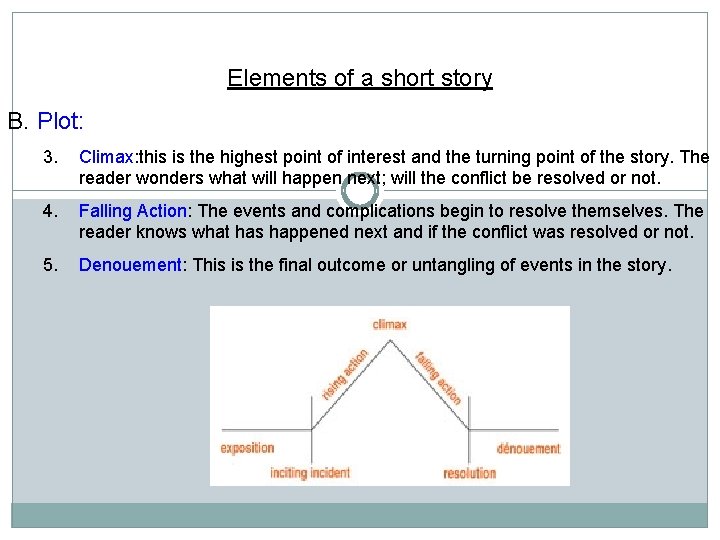 Elements of a short story B. Plot: 3. Climax: this is the highest point Elements of a short story B. Plot: 3. Climax: this is the highest point