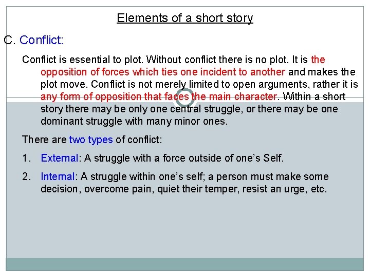 Elements of a short story C. Conflict: Conflict is essential to plot. Without conflict Elements of a short story C. Conflict: Conflict is essential to plot. Without conflict