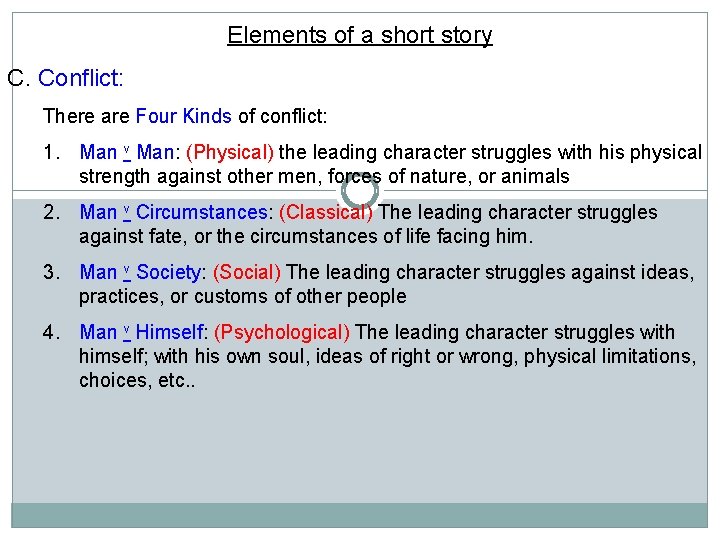 Elements of a short story C. Conflict: There are Four Kinds of conflict: 1. Elements of a short story C. Conflict: There are Four Kinds of conflict: 1.