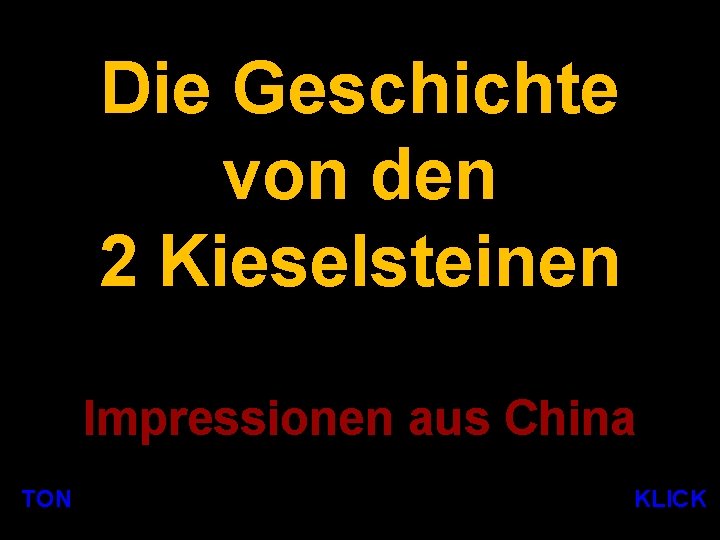 Die Geschichte von den 2 Kieselsteinen Impressionen aus China TONTON KLICK 