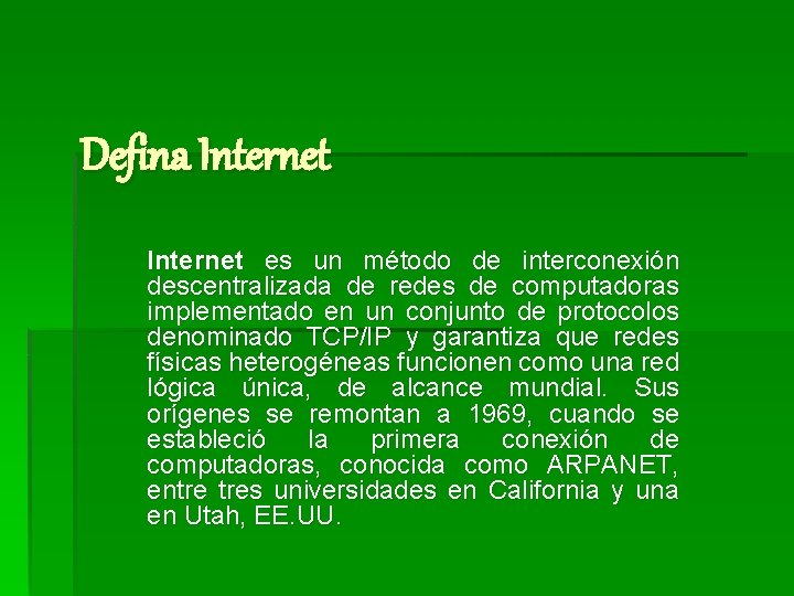 Defina Internet es un método de interconexión descentralizada de redes de computadoras implementado en