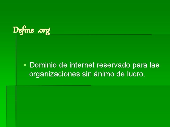 Define. org § Dominio de internet reservado para las organizaciones sin ánimo de lucro.