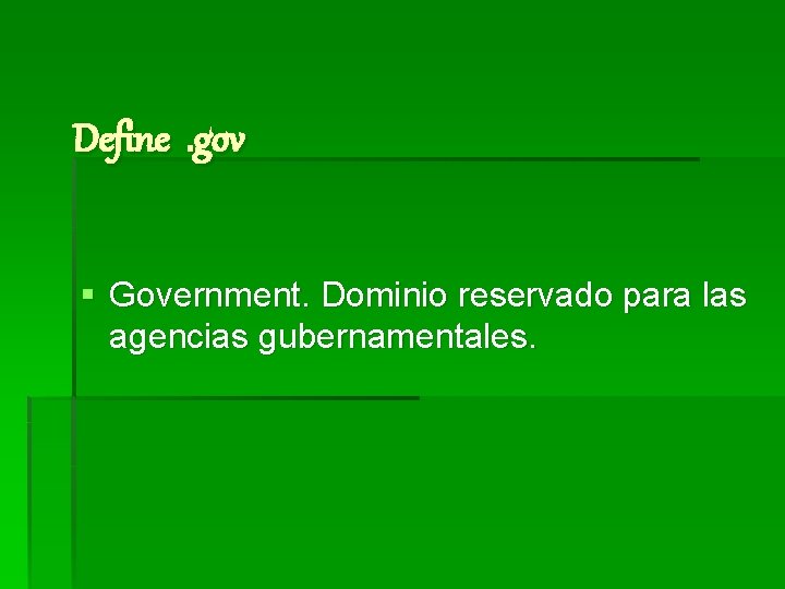 Define. gov § Government. Dominio reservado para las agencias gubernamentales. 