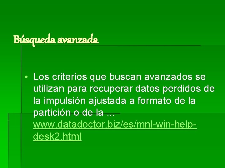 Búsqueda avanzada • Los criterios que buscan avanzados se utilizan para recuperar datos perdidos