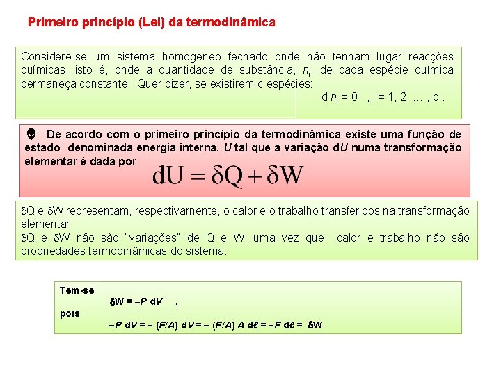 Primeiro princípio (Lei) da termodinâmica Considere-se um sistema homogéneo fechado onde não tenham lugar