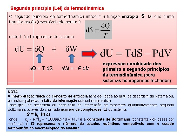 Segundo princípio (Lei) da termodinâmica O segundo princípio da termodinâmica introduz a função entropia,