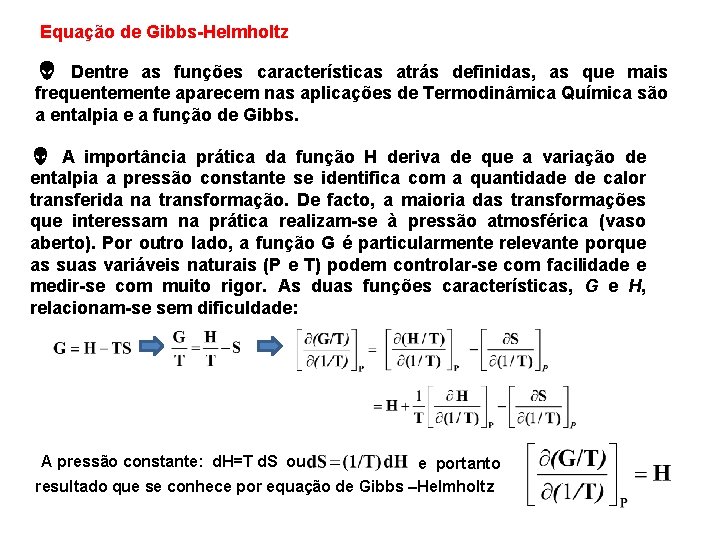 Equação de Gibbs Helmholtz Dentre as funções características atrás definidas, as que mais frequentemente