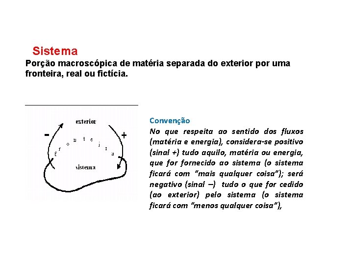 Sistema Porção macroscópica de matéria separada do exterior por uma fronteira, real ou fictícia.