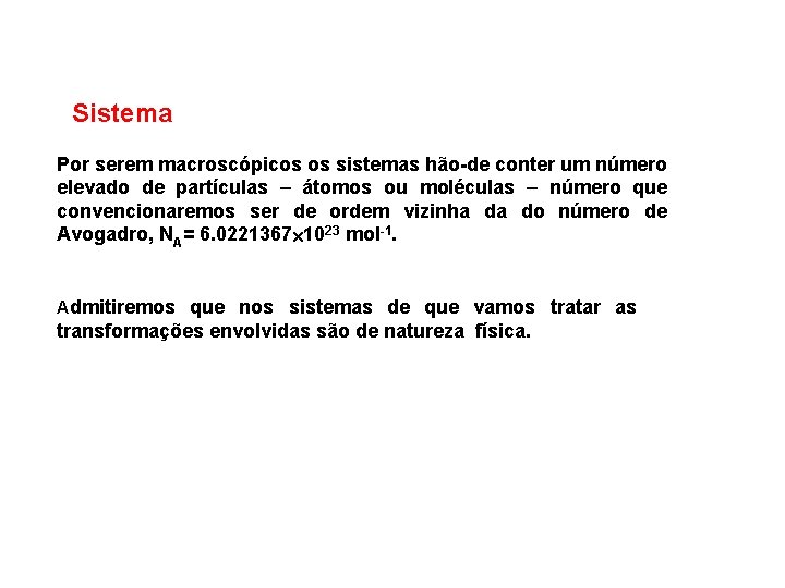 Sistema Por serem macroscópicos os sistemas hão de conter um número elevado de partículas
