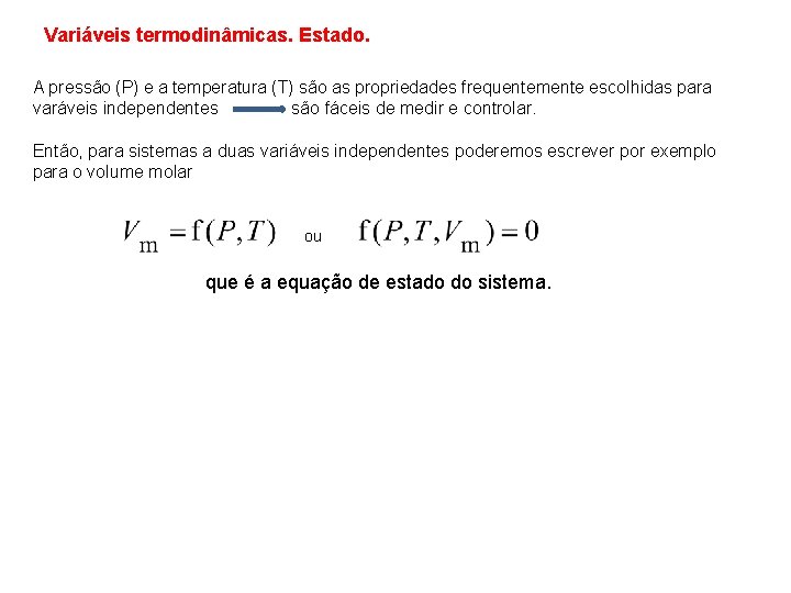 Variáveis termodinâmicas. Estado. A pressão (P) e a temperatura (T) são as propriedades frequentemente