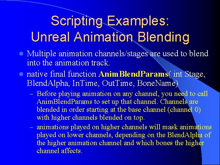 Scripting Examples: Unreal Animation Blending Multiple animation channels/stages are used to blend into the